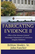 Fabricating Evidence II: Office of the Attorney General/Mississippi Department of Corrections Integrity Meltdown