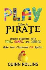 Play Like a PIRATE: Engage Students with Toys, Games, and Comics