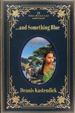 ...and Something Blue: 21 Tales of Love Lost and Found