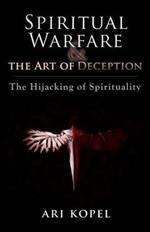 Spiritual Warfare & The Art of Deception: The Hijacking of Spirituality