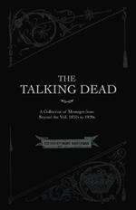 The Talking Dead: A Collection of Messages from Beyond the Veil, 1850s to 1920s