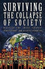 Surviving The Collapse Of Society: Practical Tips, Skills, Careers, Illustrations, And Activist Resources