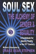 Soul Sex: The Alchemy of Gender & Sexuality