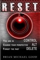 RESET Control, Alt, Delete: You are in > CONTROL, Change your Perspective > ALT, Forget the Past > DELETE