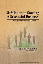 30 Minutes to Starting A Successful Business: A Handbook for Business Owners