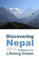 Discovering Nepal 2014: Fulfillment of a Lifelong Dream (Color)