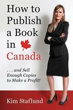 How to Publish a Book in Canada ... and Sell Enough Copies to Make a Profit!