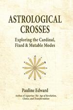 Astrological Crosses: Exploring the Cardinal, Fixed and Mutable Modes