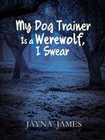 My Dog Trainer is a Werewolf, I Swear