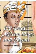 100 Great African Kings and Queens ( Volume 1 ): Contesting for glory and empire
