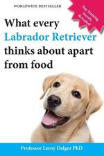 What Every Labrador Retriever Thinks about Apart from Food (Blank Inside/Novelty Book): A Professor's Guide on Training Your Labrador Dog or Puppy Usi