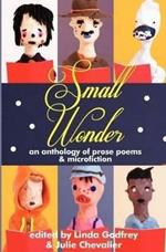 Small Wonder: Prose Poems and micro fiction