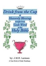 Drink from the Cup: of Heavenly Blessings straight from Gods Word in the Holy Bible