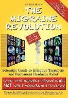 The Migraine Revolution: We Can End the Tyranny!: Scientific Guide to Effective Treatment and Permanent Headache Relief (What the Current Regime Does Not Want Your Brain to Know)