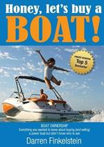 Honey, Let's Buy a Boat!: Boat Ownership - Everything You Wanted to Know About Buying [and Selling] a Power Boat But Didn't Know Who to Ask