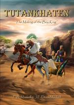 Tutankhaten: The Making of the Boy King