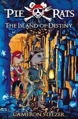 The Island of Destiny - Pie Rats Book 3 - Cameron Stelzer - cover