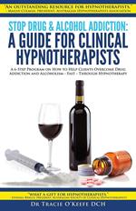 Stop Drug and Alcohol Addiction: A Guide for Clinical Hypnotherapists