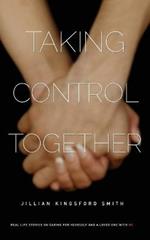 Taking Control Together: Real Life Stories for Caring for Yourself & a Loved One with Multiple Sclerosis