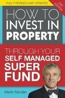 How to Invest in Property Through Your Self Managed Super Fund