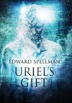 Uriel's Gift: A personal journey through instinct, intuition, research and revelation.