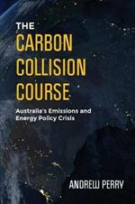 The Carbon Collision Course: Australia's Emissions and Energy Policy Crisis