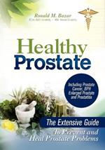 Healthy Prostate: The Extensive Guide To Prevent and Heal Prostate Problems Including Prostate Cancer, BPH Enlarged Prostate and Prostatitis