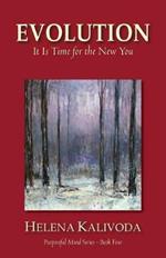 Evolution, It Is Time for the New You (Purposeful Mind Series - Book Four)