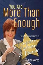 You Are More Than Enough: Every Woman's Guide to Purpose, Passion and Power