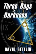 Three Days to Darkness: Three Days to Save the World. Only Three People to Help. Three Lessons to Learn.
