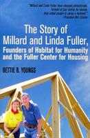 The Story of Millard and Linda Fuller, Founders of Habitat for Humanity and the Fuller Center for Housing