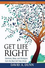 Get Life Right: Solutions, Ideas, & Strategies from the Best Self-Help Minds