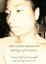 Pregnant Moments: Rebirthing Life to Situations