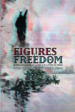 Figures of Freedom: Representations of Agency in a Time of Crisis