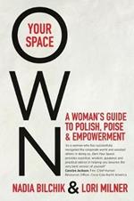 Own Your Space: A Woman's Guide to Polish, Poise and Empowerment