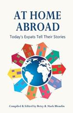 At Home Abroad: Today's Expats Tell Their Stories