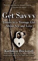 Get Savvy: Letters to a Teenage Girl about Sex and Love