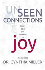 Unseen Connections: A Memoir Beyond Pain and Violence into Joy