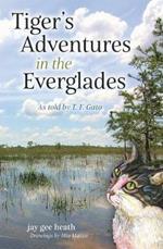 Tiger's Adventures in the Everglades: As told by T. F. Gato