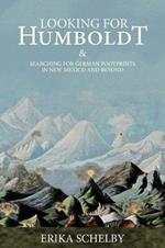 Looking for Humboldt: & Searching for German Footprints in New Mexico and Beyond