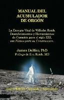 Manual Del Acumulador De Orgon: La Energia Vital de Wilhelm Reich, Descubrimientos y Herramientas de Curacion para el Siglo XXI con Planos para su Construccion. Orgone Accumulator Handbook, 3rd Revised Edition (Spanish)