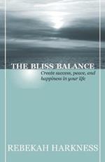 The Bliss Balance - Create Success, Peace, and Happiness in Your Life