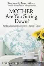 Mother Are You Sitting Down?: God's Astounding Answers to a Family's Crisis