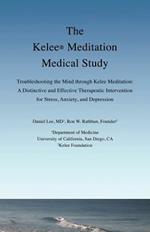 The Kelee Meditation Medical Study: Troubleshooting the Mind Through Kelee Meditation: A Distinctive and Effective Therapeutic Intervention for Stress, Anxiety, and Depression