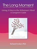 The Long Moment, Giving A Voice to the Alzheimer's Mind: A Caregiver's Guide