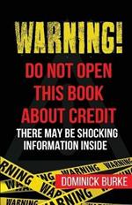 Warning! Do Not Open This Book About Credit: There May Be Some Shocking Information Inside