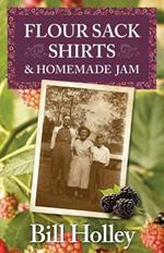 Flour Sack Shirts and Homemade Jam: Stories of a Southern Sharecropper's Son