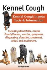 Kennel Cough. Including symptoms, diagnosing, duration, treatment, relief, Bordetella, Canine Parainfluenza, vaccine, and much more. Kennel Cough in pets: Facts and Information.