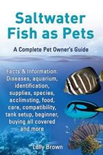 Saltwater Fish as Pets. Facts & Information: Diseases, aquarium, identification, supplies, species, acclimating, food, care, compatibility, tank setup, beginner, buying all covered and more. A Complete Pet Owner's Guide