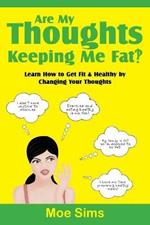 Are My Thoughts Keeping Me Fat?!